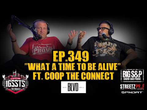 IGSSTS: The Podcast (Ep. 349) "What A Time To Be Alive" Feat. Coop The Connect (AKA DJ COOP)