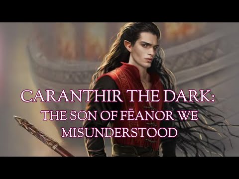 Caranthir the Dark: The Son of Fëanor We Misunderstood