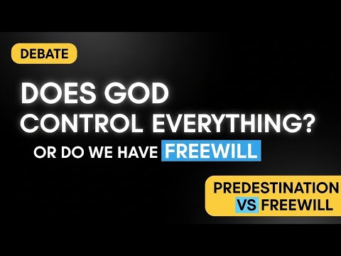 Does God Control Everything or Do We Have Freewill? | Predestination Debate”