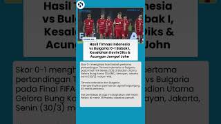 HASIL BABAK I INDONESIA VS BULGARIA: 0-1! Gol Penalti Marin Petkov, Petaka Kesalahan Kevin Diks