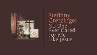 Steffany Gretzinger - No One Ever Cared For Me Like Jesus (Official Lyric Video)