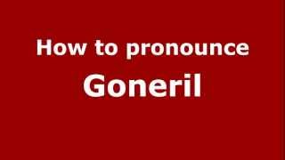 How to pronounce Goneril
