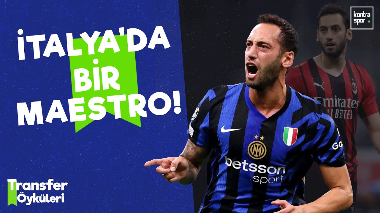 Hakan Çalhanoğlu'nun Milan'dan Inter'e transferi | Transfer Öyküleri #13