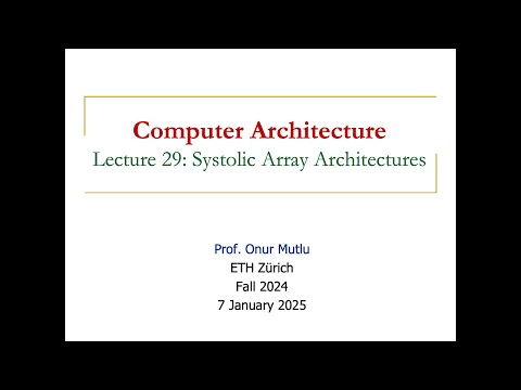 Computer Architecture - Lecture 29: Systolic Array Architectures (Fall 2024)