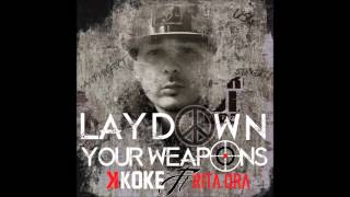 K Koke - Lay Down Your Weapons (Feat Rita Ora)