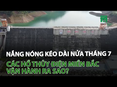 Nắng nóng kéo dài nửa tháng 7, các hồ thủy điện miền bắc vận hành ra sao? | VTC14