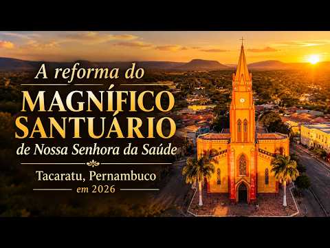 A reforma do magnífico Santuário de Nossa Senhora da Saúde, Tacaratu, Pernambuco em 2026