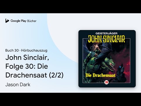 „John Sinclair, Folge 30: Die Drachensaat (2/2)“ von Jason Dark · Hörbuchauszug