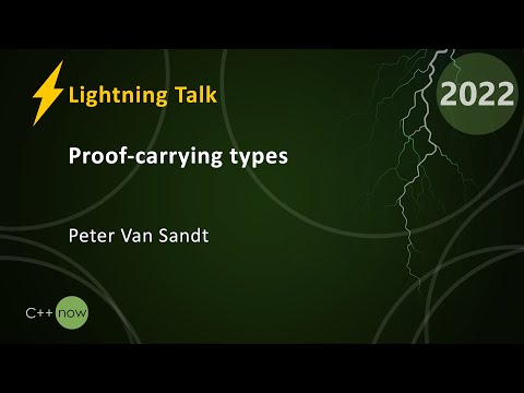 Lightning Talk: Proof-carrying types - Peter Van Sandt - CppNow 2022