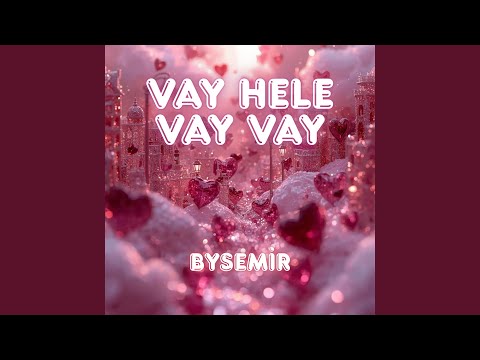 Vay Hele Vay Vay!
