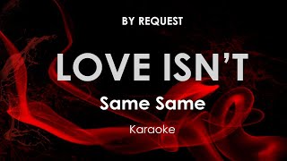 Love Isn&#39;t | Same Same karaoke