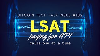 LSAT, paying for API calls one at a time. Bitcoin Tech Talk Issue #182
