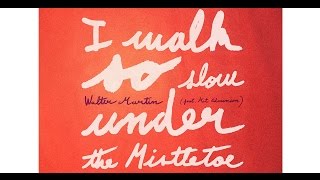 I WALK SO SLOW UNDER THE MISTLETOE - WALTER MARTIN (Feat. Kat Edmonson) [OFFICIAL LYRIC VIDEO]