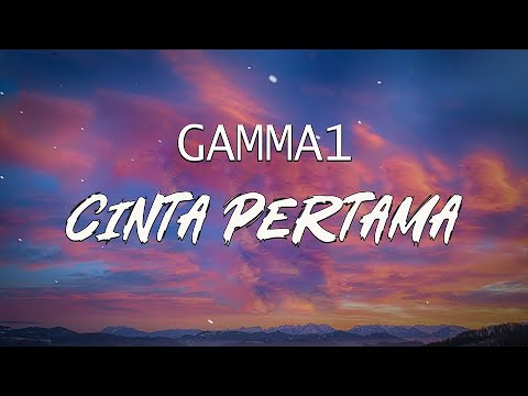 GAMMA 1 - Cinta Pertama - LIRIK LAGU