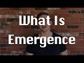 What is Emergence?