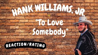 Hank Williams, Jr. -- To Love Somebody  [REACTION/RATING]