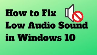 How to Fix Low Audio in Windows 10
