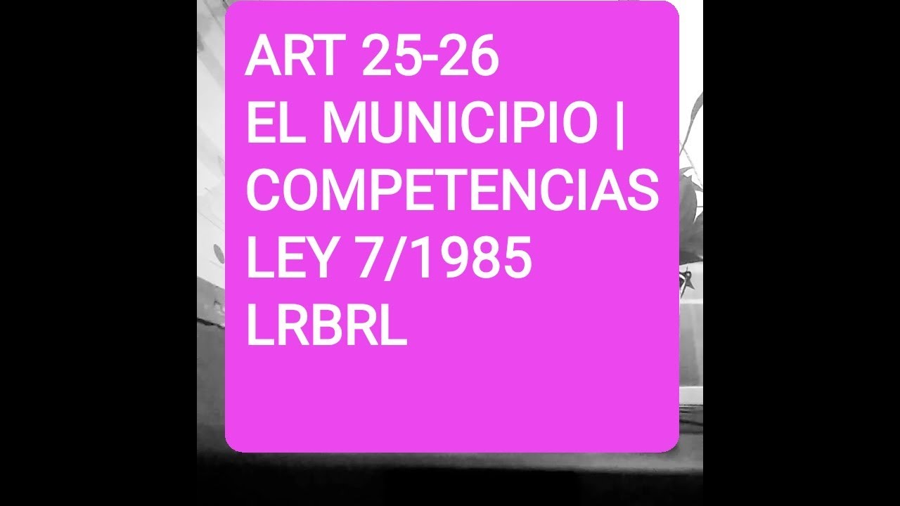 Watch ART 25-26 | EL MUNICIPIO| COMPETENCIAS | Ley 7/1985 | LRBRL Now ART 25-26 | EL MUNICIPIO| COMPETENCIAS | Ley 7/1985 | LRBRL