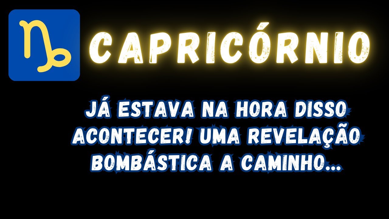 CAPRICÓRNIO♑ JÁ ESTAVA NA HORA DISSO ACONTECER! UMA REVELAÇÃO BOMBÁSTICA A CAMINHO