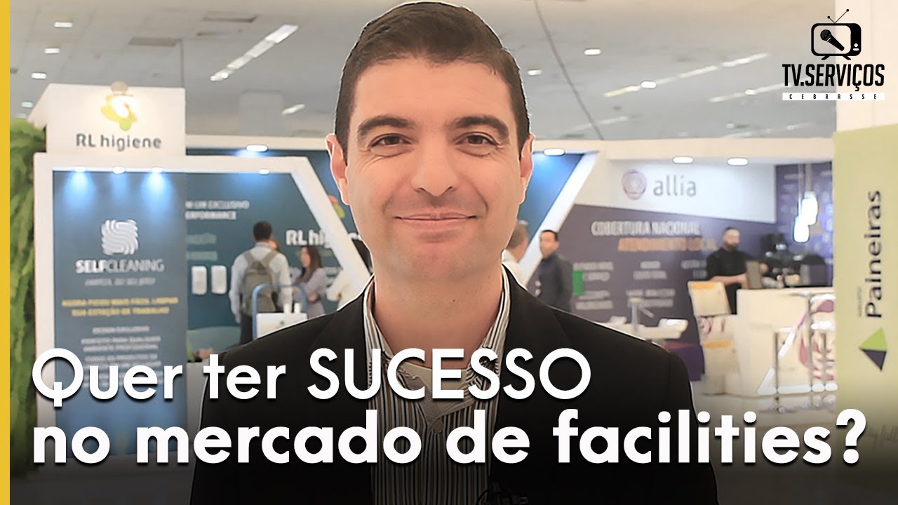 3 Dicas para ter sucesso no mercado de Facilities | Tv Serviço Cebrasse