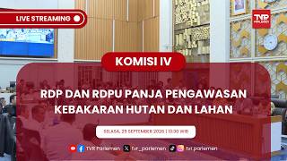 KOMISI IV DPR RI - RDP DAN RDPU PANJA PENGAWASAN KEBAKARAN HUTAN DAN LAHAN