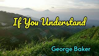 Download lagu If You Understand  - George Baker lyrics mp3