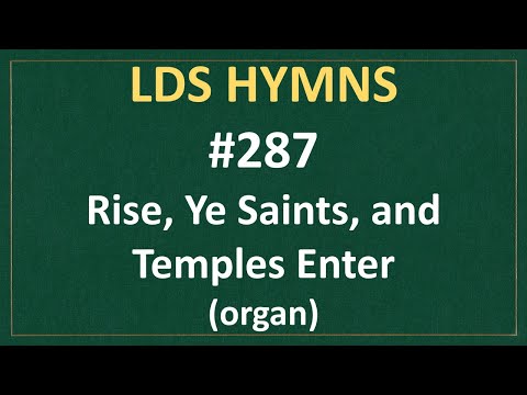 (#287) Rise, Ye Saints, and Temples Enter (LDS Hymns - organ instrumental)
