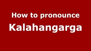 How to pronounce Kalahangarga