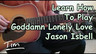 Jason Isbell Goddamn Lonely Love Guitar Lesson, Chords, and Tutorial