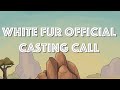 White Fur Official Casting Call (Partially Open)