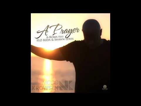 A-Roma Feat Flo Rida & Shawn Lewis - A Prayer (Nicco Krowsen Edit)