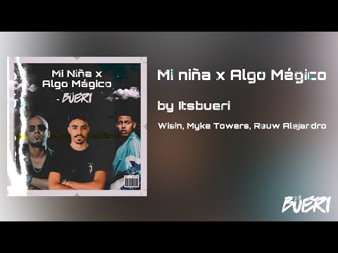 Mi Niña x Algo Mágico by Itsbueri - Wisin, Myke Towers, Rauw Alejandro