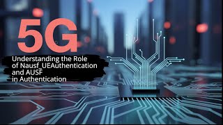 Download the video "Understanding the Role of Nausf_UEAuthentication and AUSF in Authentication"