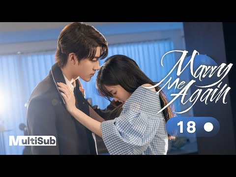 Marry Me Again 18 | Resurrected husband Rekindles Love with Me | 请再和我结婚吧 | Ready For Love? S2