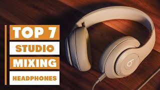 Top 7 Best Studio Headphones for Mixing That Every Producer Needs