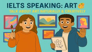 IELTS Speaking: Art 🎨 | Describe Paintings & Artists Naturally with Emma & Ben