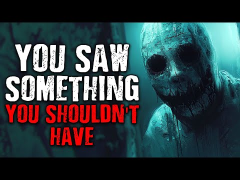 You Saw Something You Shouldn't Have | Scary Stories from The Internet