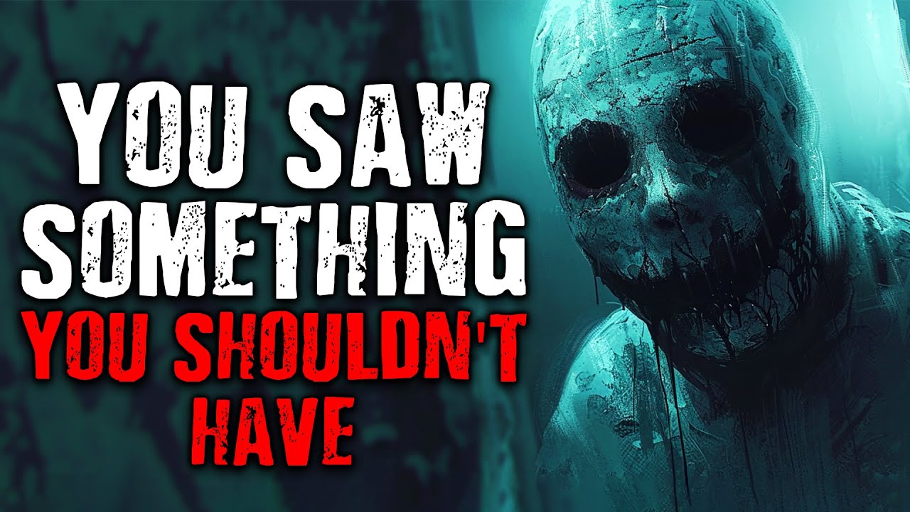 You Saw Something You Shouldn't Have | Scary Stories from The Internet