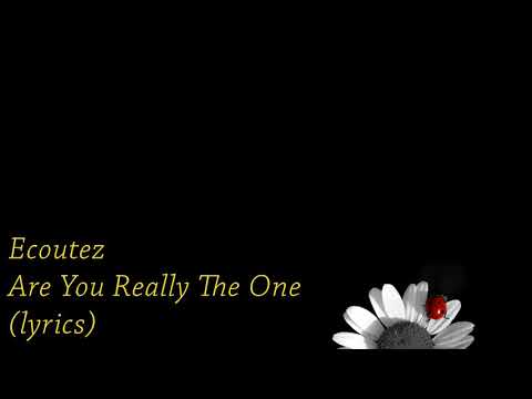 Ecoutez - Are You Really the One (lyrics)