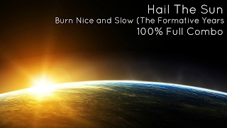 Burn Nice And Slow (The Formative Years) - Hail The Sun (100% Full Combo)