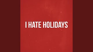 I Hate Holidays