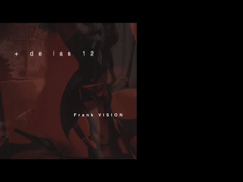 FRANK VISION - + DE LAS 12