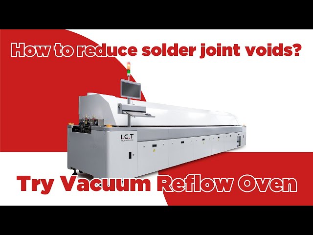 How to reduce solder joint voids from 30% to 1%? Try I.C.T Vacuum Reflow Oven