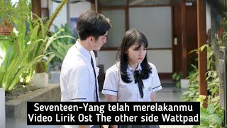 Download lagu Seventeen-Yang telah merelakanmu (Video lirik) OST The Other Side Wattpad mp3 Download lagu Seventeen-Yang telah merelakanmu (Video lirik) OST The Other Side Wattpad mp3
