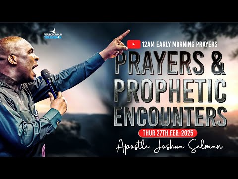 MIDNIGHT PROPHETIC DECLARATION PRAYERS - APOSTLE JOSHUA SELMAN (THUR 27TH FEB 2025)