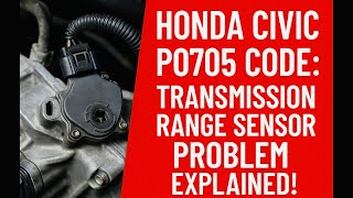 Honda Civic P0705 Transmission Range Sensor Fault | Symptoms, Causes & Fix