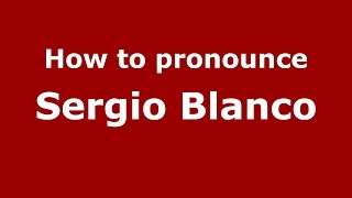 How to pronounce Sergio Blanco