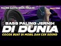 BASS PALING JERNIH DI DUNIA | DJ CEK SOUND FULL BASS COCOK BUAT DI MOBIL SANTAI BIKIN TENTANG