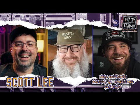 LATE FOR LOAD IN PODCAST #21 | SCOTT LEE OF NEW ENGLAND METAL AND HARDCORE FESTIVAL