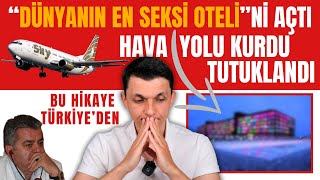 "DÜNYANIN EN SEKSİ OTELİ"Nİ AÇAN TÜRK'ÜN BAŞINA NELER GELDİ?
